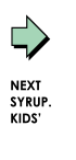 NEXT SYRUP. KIDS'